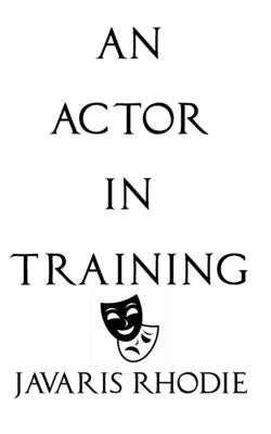 An Actor In Training by Rhodie, Javaris