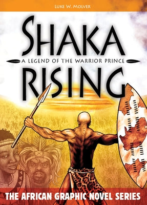 Shaka Rising: A Legend of the Warrior Prince by Molver, Luke W.