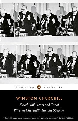 Blood, Toil, Tears and Sweat: The Great Speeches by Churchill, Winston