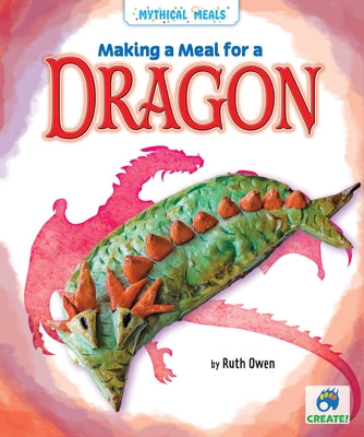 Making a Meal for a Dragon by Owen, Ruth