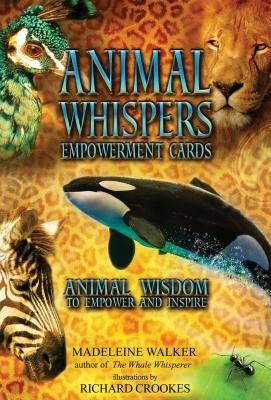 Animal Whispers Empowerment Cards: Animal Wisdom to Empower and Inspire by Walker, Madeleine