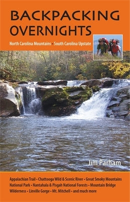 Backpacking Overnights: North Carolina Mountains, South Carolina Upstate by Parham, Jim