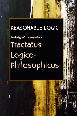 Reasonable Logic: Ludwig Wittgenstein's Tractatus Logico-Philosophicus by Lane, David Christopher