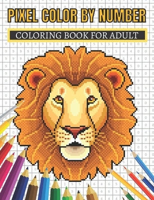 Pixel Color By Number Coloring Book For Adult: Color By Number Puzzle Quest Stress Relieving Designs For Adults Relaxation by Publishing, Aklima