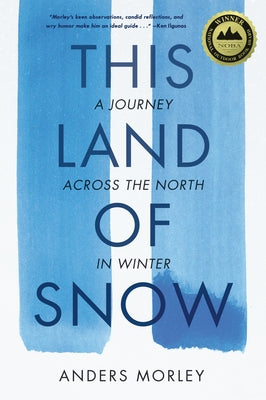 This Land of Snow: A Journey Across the North in Winter by Morley, Anders