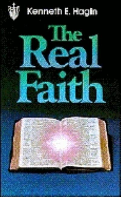 The Real Faith by Hagin, Kenneth E.