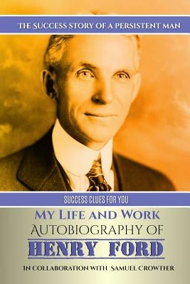 My Life and Work: Autobiography of Henry Ford by Crowther, Samuel