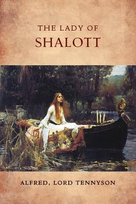 The Lady of Shalott by Lord Tennyson, Alfred