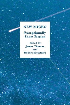 New Micro: Exceptionally Short Fiction by Thomas, James