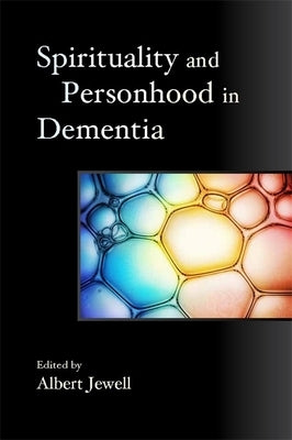 Spirituality and Personhood in Dementia by Green, Paul