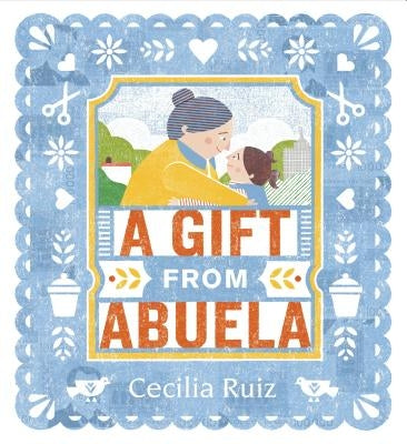 A Gift from Abuela by Ruiz, Cecilia