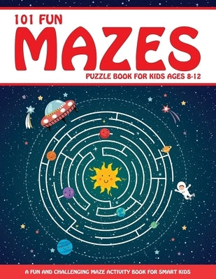 Maze Puzzle Book for Kids 4-8: 101 Fun First Mazes for Kids 4-6, 6-8 year olds Maze Activity Workbook for Children: Games, Puzzles and Problem-Solvin by Trace, Jennifer L.