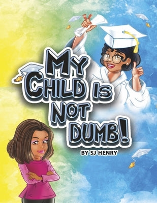 My Child Is Not Dumb! by Henry, Sj