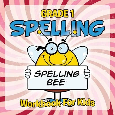 Grade 1 Spelling: Workbook For Kids by Baby Professor