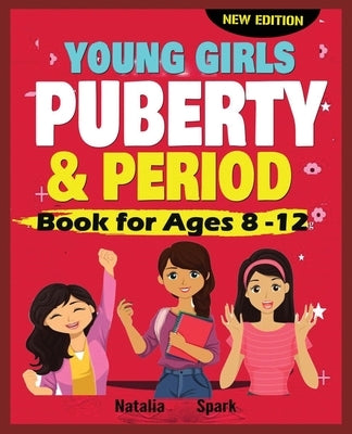 Young Girls Puberty and Period Book for Ages 8-12 years [New Edition] by Spark, Natalia