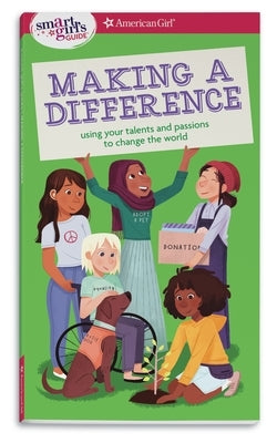 A Smart Girl's Guide: Making a Difference: Using Your Talents and Passions to Change the World by Seymour, Melissa
