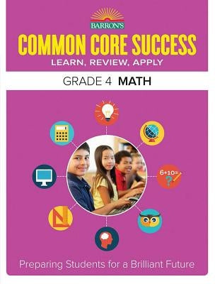 Common Core Success Grade 4 Math: Preparing Students for a Brilliant Future by Barron's Educational Series