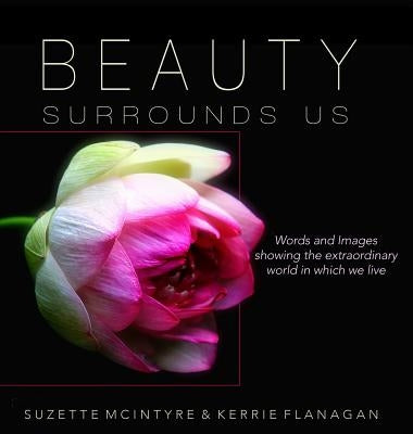 Beauty Surrounds Us: A Words & Images Coffee Table Book by Flanagan, Kerrie L.