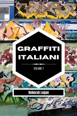 Graffiti italiani volume 1 by Logan, Deborah