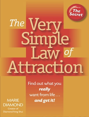 The Very Simple Law of Attraction: Find Out What You Really Want from Life . . . and Get It!: Find Out What You Really Want from Life . . . and Get It by Diamond, Marie