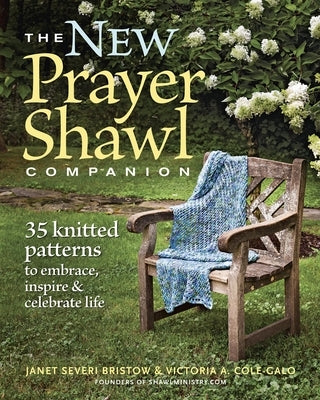 The New Prayer Shawl Companion: 35 Knitted Patterns to Embrace Inspire & Celebrate Life by Severi Bristow, Janet