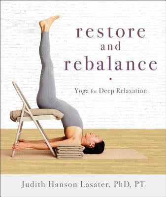 Restore and Rebalance: Yoga for Deep Relaxation by Lasater, Judith Hanson