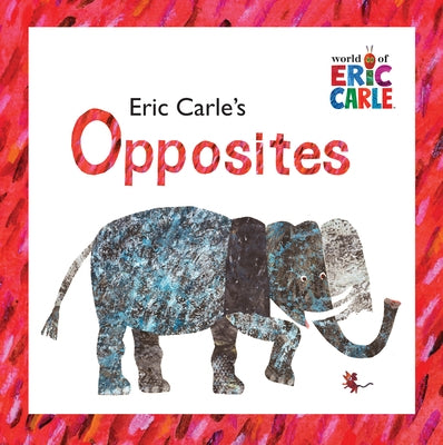 Eric Carle's Opposites by Carle, Eric