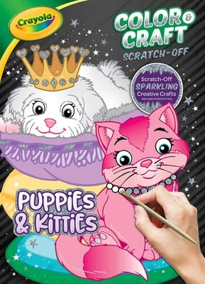 Crayola Color & Craft Scratch-Off: Puppies & Kitties by Editors of Dreamtivity
