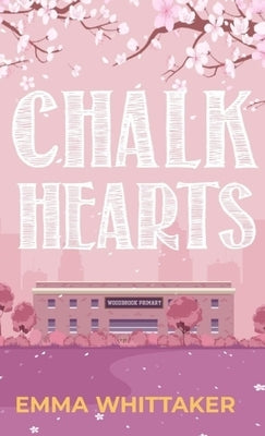 Chalk Hearts: A timeless romance with dramatic twists and emotional turns by Whittaker, Emma