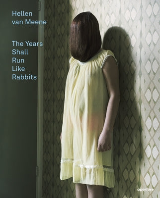 Hellen Van Meene: The Years Shall Run Like Rabbits by Meene, Hellen Van