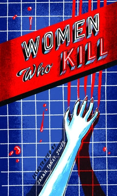 Women Who Kill by Tanat-Jones, Sarah