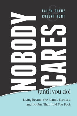 Nobody Cares (Until You Do): Living Beyond the Blame, Excuses and Doubts That Hold You Back by Thyne, Salem