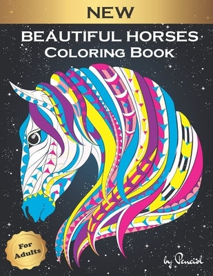 Beautiful Horses Coloring Book for Adults: 31 Coloring Pages with Dream Horses - Adult Coloring Book - Wonderful World of Horses Coloring Book by Press, Penciol