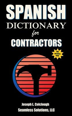 Spanish Dictionary: for Contractors by Colclough, Joseph L.