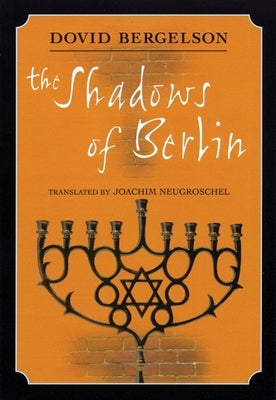 The Shadows of Berlin: The Berlin Stories of Dovid Bergelson by Bergelson, Dovid