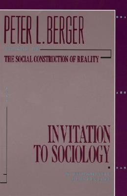 Invitation to Sociology: A Humanistic Perspective by Berger, Peter L.