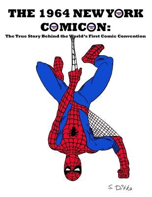 The 1964 New York Comicon: The True Story Behind the World's First Comic Book Convention by Ballmann, J.