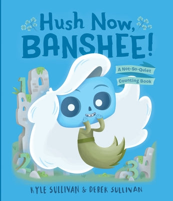 Hush Now, Banshee!: A Not-So-Quiet Counting Book by Sullivan, Kyle