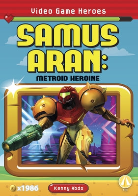 Samus Aran: Metroid Heroine by Abdo, Kenny