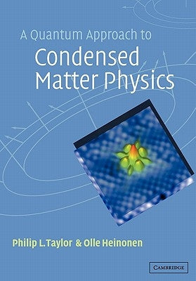 A Quantum Approach to Condensed Matter Physics by Taylor, Philip L.