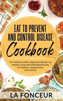 Eat to Prevent and Control Disease Cookbook (Black and White Print) by Fonceur, La