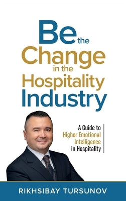 Be the Change in the Hospitality Industry by Tursunov, Rikhsibay