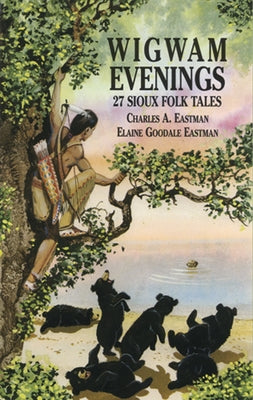 Wigwam Evenings: 27 Sioux Folk Tales by Eastman, Charles A.