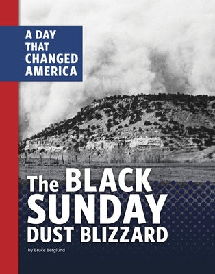 The Black Sunday Dust Blizzard: A Day That Changed America by Berglund, Bruce