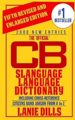 The 'Official' CB Slanguage Language Dictionary (Including Cross Reference) by Dills, Lanie