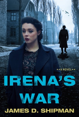 Irena's War by Shipman, James D.