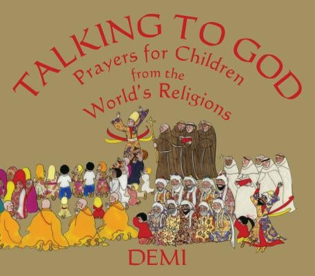 Talking to God: Prayers for Children from the World's Religions by Demi