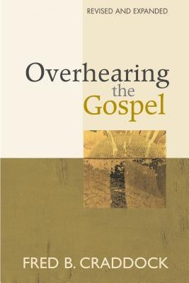 Overhearing the Gospel: Revised and Expanded Edition by Craddock, Fred B.
