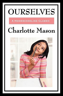 Ourselves: Volume IV of Charlotte Mason's Homeschooling Series by Mason, Charlotte