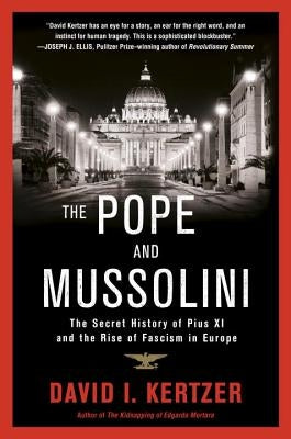 The Pope and Mussolini: The Secret History of Pius XI and the Rise of Fascism in Europe by Kertzer, David I.